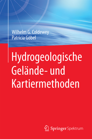 Hydrogeologische Gelände- und Kartiermethoden von Coldewey,  Wilhelm G., Göbel,  Patricia