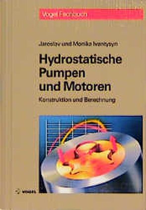 Hydrostatische Pumpen und Motoren von Ivantysyn,  Jaroslav, Ivantysynova,  Monika