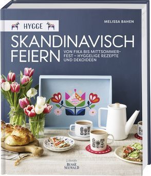 Hygge – Skandinavisch feiern. Von Fika bis Mittsommerfest – Hyggelige Rezepte und Dekoideen von Bahen,  Melissa