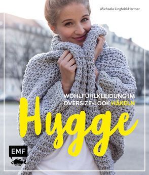 Hygge – Wohlfühlkleidung im Oversize-Look häkeln von Lingfeld-Hertner,  Michaela