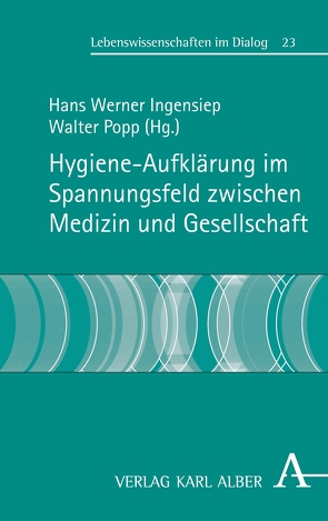 Hygiene-Aufklärung im Spannungsfeld zwischen Medizin und Gesellschaft von Bergdolt,  Klaus, Bergler,  Reinhold, Buschlinger,  Wolfgang, Chaberny,  Iris F., Diercke,  Michaela, Fiebach,  Constanze, Fischer,  Nils, Fürholzer,  Katharina, Gantumur,  Tsagaan, Graf,  Karolin, Höller,  Thomas, Ingensiep,  Hans Werner, Jüttemann,  Andreas, Krauth,  Christian, Kröning,  Barbara, Lange,  Karin, Lengerke,  Thomas von, Lieske,  Tim Tobias, Liggieri,  Kevin, Lutze,  Bettina, Popp,  Walter, Romfeld,  Elsa, Schneider,  Alfred, Schwadtke,  Laura, Stahmeyer,  Jona T., Wirth,  Mathias