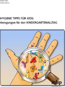 Hygiene-Tipps für Kids: Anregungen für den Kindergartenalltag von Gebel,  Jürgen, Ilschner,  Carola