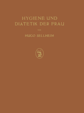 Hygiene und Diätetik der Frau von Sellheim,  Hugo