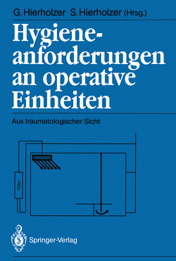 Hygieneanforderungen an operative Einheiten von Contzen,  H., Hamacher,  E., Hierholzer,  Günther, Hierholzer,  Sabine, Muhr,  G., Probst,  J., Weller,  S., Wentzensen,  A., Zimmer,  W.