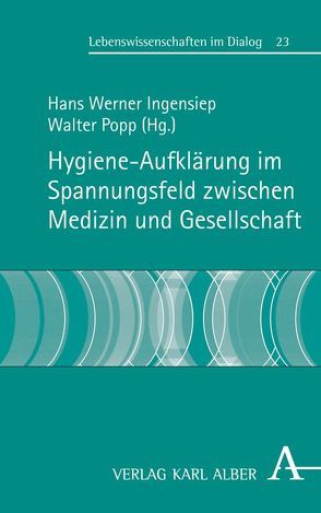 Hygieneaufklärung im Spannungsfeld zwischen Medizin und Gesellschaft von Bergdolt,  Klaus, Bergler,  Reinhold, Buschlinger,  Wolfgang, Chaberny,  Iris F., Diercke,  Michaela, Fiebach,  Constanze, Fischer,  Nils, Fürholzer,  Katharina, Gantumur,  Tsagaan, Graf,  Karolin, Höller,  Thomas, Ingensiep,  Hans Werner, Jüttemann,  Andreas, Krauth,  Christian, Kröning,  Barbara, Lange,  Karin, Lengerke,  Thomas von, Lieske,  Tim Tobias, Liggieri,  Kevin, Lutze,  Bettina, Popp,  Walter, Romfeld,  Elsa, Schneider,  Alfred, Schwadtke,  Laura, Stahmeyer,  Jona T., Wirth,  Mathias