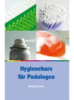 Hygienekurs für Podologen von Tanzer,  Wolfgang