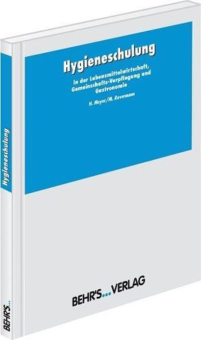 Hygieneschulung in der Lebensmittelwirtschaft, Gemeinschaftsverpflegung und Gastronomie von Meyer,  Dr. Heinz, Revermann,  Maria