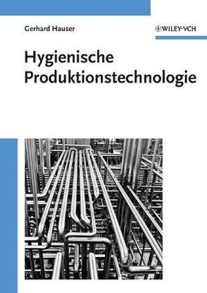 Hygienische Produktion / Hygienische Produktionstechnologie von Hauser,  Gerhard