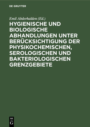 Hygienische und biologische Abhandlungen unter Berücksichtigung der physikochemischen, serologischen und bakteriologischen Grenzgebiete von Abderhalden,  Emil