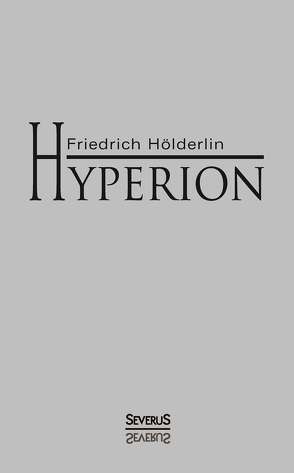 Hyperion oder Der Eremit in Griechenland von Hölderlin,  Friedrich