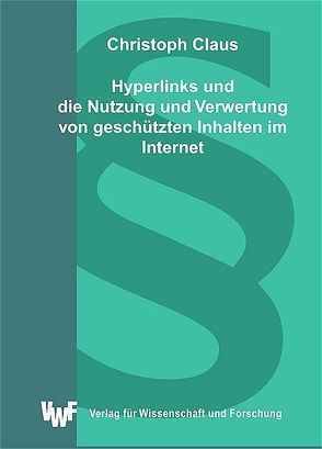 Hyperlinks und die Nutzung und Verwertung von geschützten Inhalten im Internet von Claus,  Christoph
