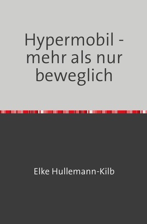 Hypermobil – mehr als nur beweglich von Hullemann-Kilb,  Elke