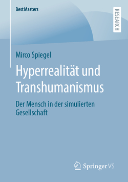 Hyperrealität und Transhumanismus von Spiegel,  Mirco