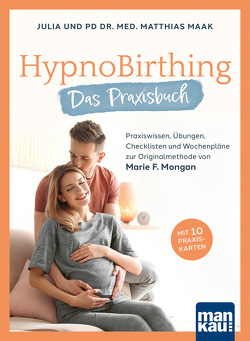 HypnoBirthing. Das Praxisbuch von Maak,  Julia, Maak,  Matthias