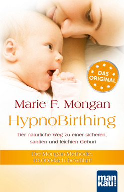 HypnoBirthing. Der natürliche Weg zu einer sicheren, sanften und leichten Geburt von Mongan,  Marie F