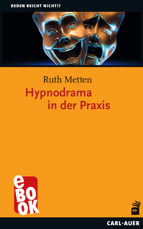 Hypnodrama in der Praxis von Metten,  Ruth