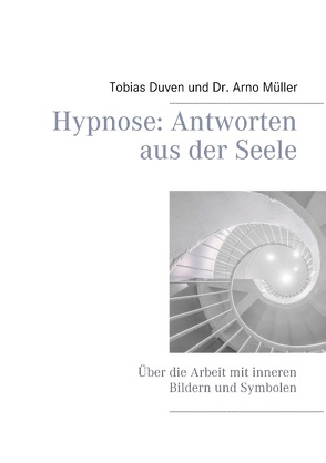 Hypnose: Antworten aus der Seele von Duven,  Tobias, Müller,  Arno