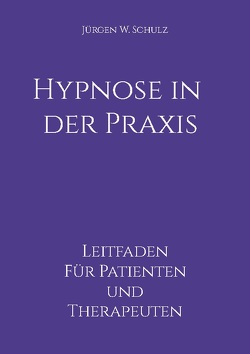 Hypnose in der Praxis von Schulz,  Jürgen W.