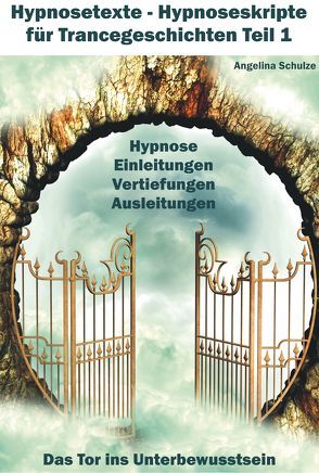 Hypnosetexte – Hypnoseskripte für Trancegeschichten Teil 1 von Schulze,  Angelina