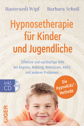 Hypnosetherapie für Kinder und Jugendliche von Scholl,  Barbara, Wipf,  Hansruedi