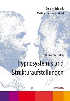 Hypnosystemik und Strukturaufstellungen von Ferrari,  Achim, Schmidt,  Gunther, Varga von Kibéd,  Matthias
