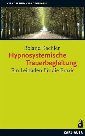 Hypnosystemische Trauerbegleitung von Kachler,  Roland