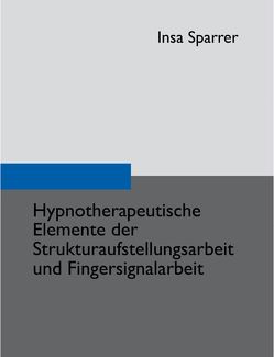 Hypnotherapeutische Elemente der Strukturaufstellungsarbeit und Fingersignalarbeit von Sparrer,  Insa