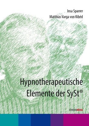 Hypnotherapeutische Elemente der Syst® von Ferrari,  Achim, Sparrer,  Insa, Varga von Kibéd,  Matthias