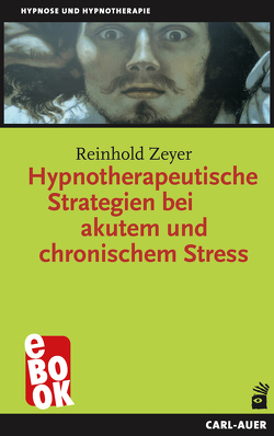 Hypnotherapeutische Strategien bei akutem und chronischem Stress von Zeyer,  Reinhold