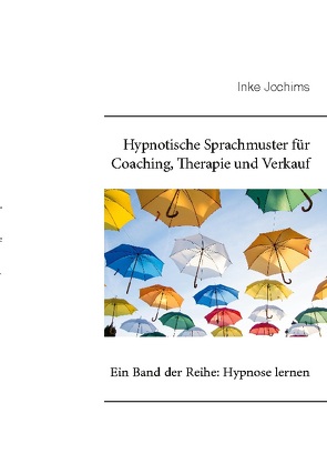 Hypnotische Sprachmuster für Coaching, Therapie und Verkauf von Jochims,  Inke