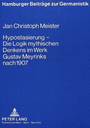 Hypostasierung – die Logik mythischen Denkens im Werk Gustav Meyrinks nach 1907 von Meister,  Jan Christoph
