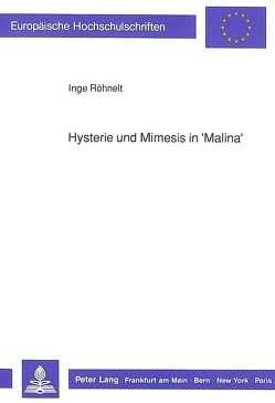 Hysterie und Mimesis in «Malina» von Roehnelt,  Inge