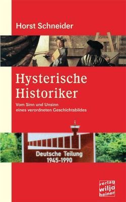 Hysterische Historiker von Schneider,  Horst