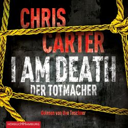 I Am Death. Der Totmacher (Ein Hunter-und-Garcia-Thriller 7) von Carter,  Chris, Teschner,  Uve, Uplegger,  Sybille