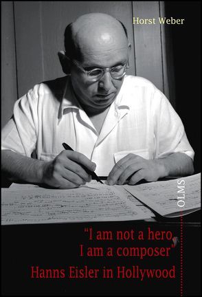 „I am not a hero, I am a composer“ – Hanns Eisler in Hollywood von Weber,  Horst