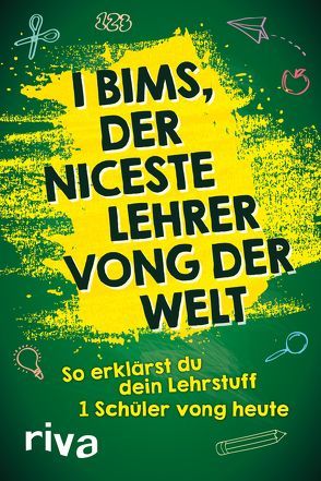 I bims, der niceste Lehrer vong der Welt von Riva Verlag