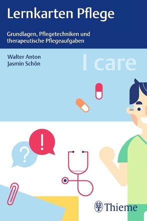 I care Lernkarten Pflege – Grundlagen, Pflegetechniken und therapeutische Pflegeaufgaben von Anton,  Walter, Schön,  Jasmin