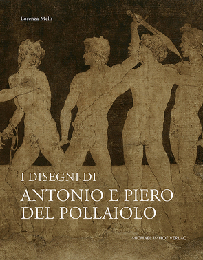 I Disegni di Antonio e Piero del Pollaiolo von Melli,  Lorenza, Röll,  Johannes