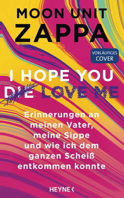 I hope you (die) love me von Mueller,  Daniel, Viseneber,  Karolin, Zappa,  Moon Unit