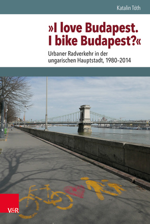 »I love Budapest. I bike Budapest?« von Brunnbauer,  Ulf, Schulze Wessel,  Martin, Tóth,  Katalin