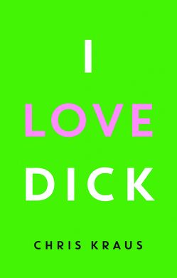 I Love Dick von Kraus,  Chris, Vennemann,  Kevin