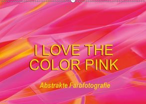 I love the color pink – Abstrakte Farbfotografie (Wandkalender 2019 DIN A2 quer) von Jäger,  Anette