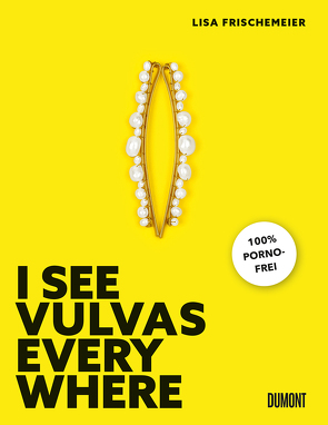 I see Vulvas everywhere von Frischemeier,  Lisa
