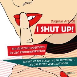 I SHUT UP! von Arendt,  Dagmar