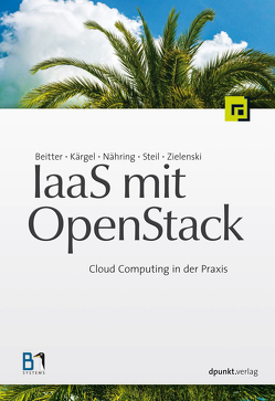 IaaS mit OpenStack von Beitter,  Tilman, Kärgel,  Thomas, Nähring,  André, Steil,  Andreas, Zielenski,  Sebastian