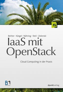 IaaS mit OpenStack von Beitter,  Tilmann, Kärgel,  Thomas, Nähring,  André, Steil,  Andreas, Zielenski,  Sebastian