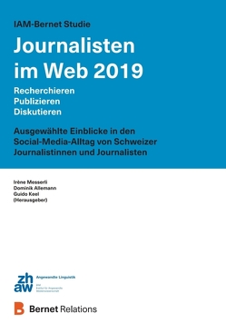 IAM-Bernet Studie Journalisten im Web 2019 von Allemann,  Dominik, Keel,  Guido, Messerli,  Irène