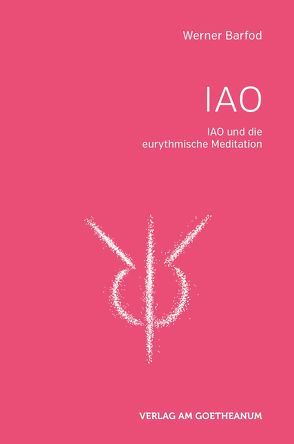 IAO und die eurythmischen Meditationen von Barfod,  Werner