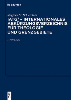 IATG³. Internationales Abkürzungsverzeichnis für Theologie und Grenzgebiete von Schwertner,  Siegfried M.