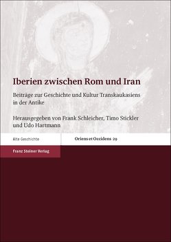 Iberien zwischen Rom und Iran von Hartmann,  Udo, Schleicher,  Frank, Stickler,  Timo